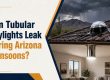 Can Tubular Skylights Leak During Arizona Monsoons?