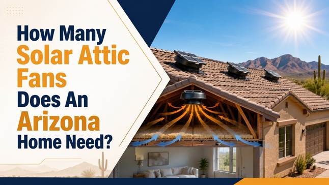 How Many Solar Attic Fans Does An Arizona Home Need?